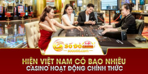 Việt Nam có bao nhiêu Casino hoạt động chính thức?