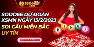 Chuyên gia sodo66 dự đoán XSMB 13/2/2023