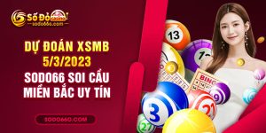 Sodo66 dự đoán XSMB 5/3/2023