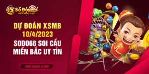 Nhà cái sodo66 dự đoán XSMB 10/4/2023