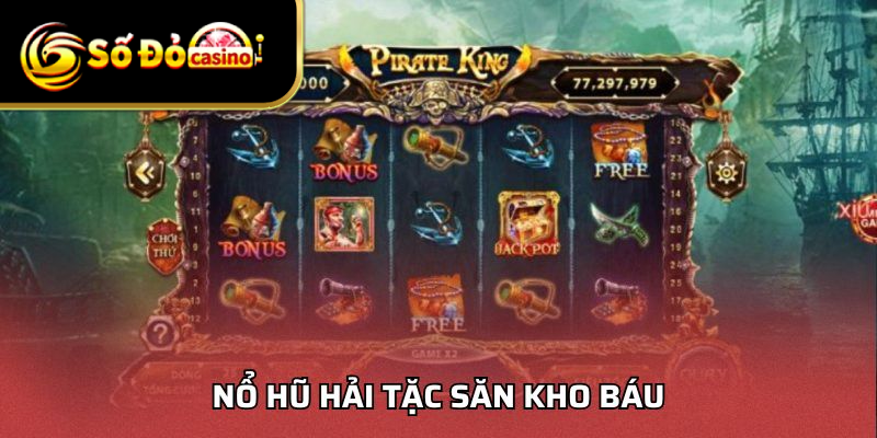 Nổ Hũ Hải Tặc Săn Kho Báu - Bí Quyết Quay Hũ Trúng Lớn