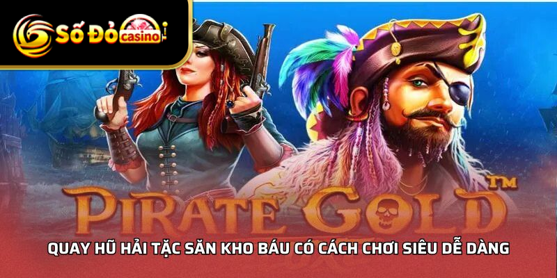 Quay hũ hải tặc săn kho báu có cách chơi siêu dễ dàng