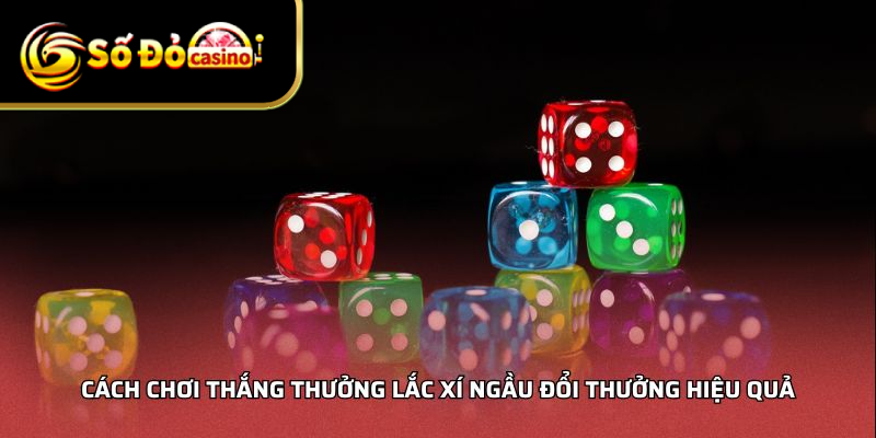Cách chơi thắng thưởng lắc xí ngầu đổi thưởng hiệu quả