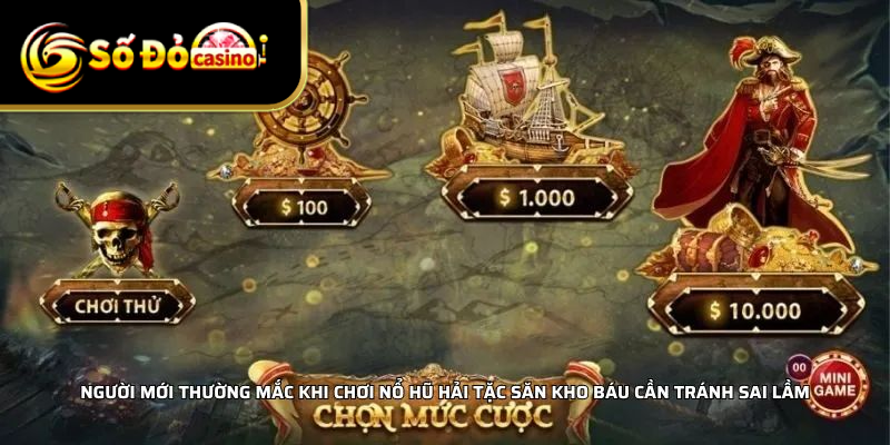 Người mới thường mắc khi chơi nổ hũ hải tặc săn kho báu cần tránh sai lầm