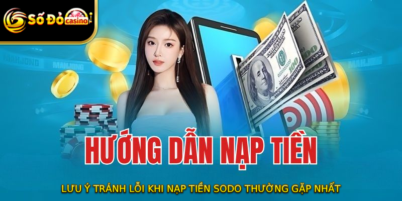 Lưu ý tránh lỗi khi nạp tiền SODO thường gặp nhất