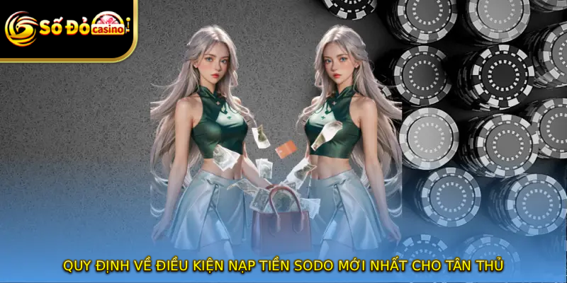 Quy định về điều kiện nạp tiền SODO mới nhất cho tân thủ