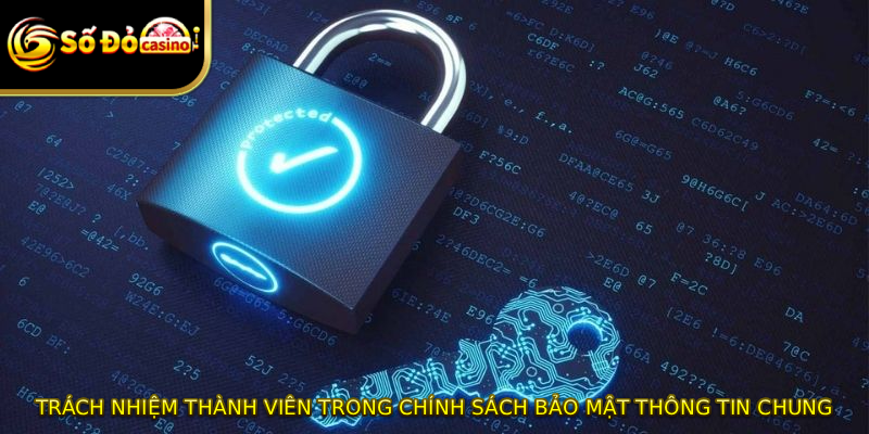 Trách nhiệm thành viên trong chính sách bảo mật thông tin chung
