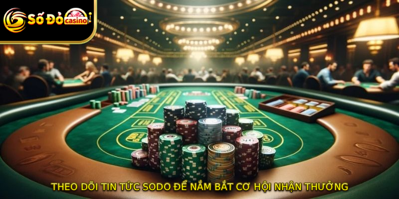 Theo dõi tin tức SODO để nắm bắt cơ hội nhận thưởng