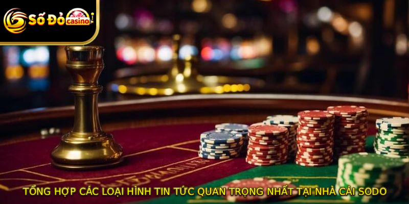 Tổng hợp các loại hình tin tức quan trọng nhất tại nhà cái SODO