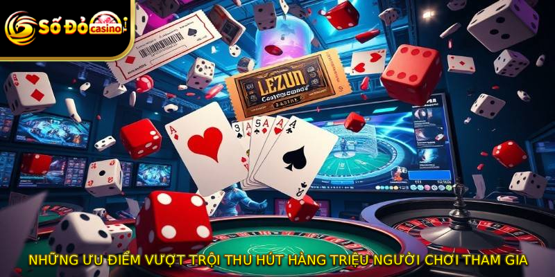Những ưu điểm vượt trội thu hút hàng triệu người chơi tham gia