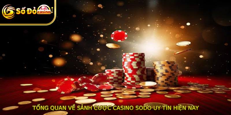 Tổng quan về sảnh cược Casino SODO uy tín hiện nay