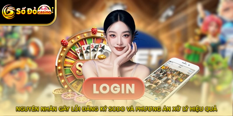 Nguyên nhân gây lỗi đăng ký SODO và phương án xử lý hiệu quả